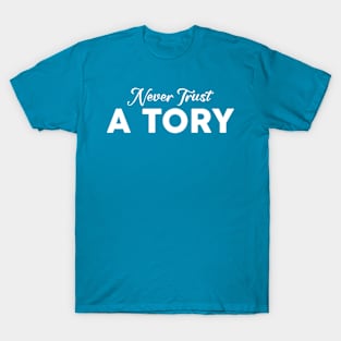 Never Trust A Tory T-Shirt